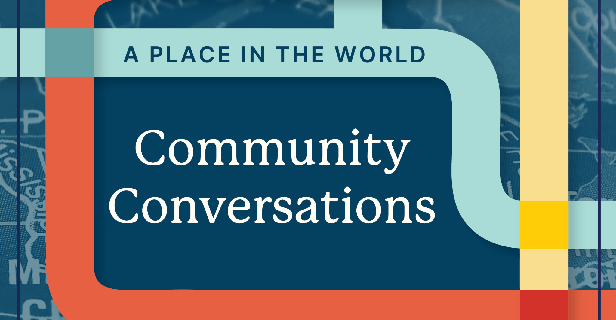 Banner graphic with the text Community Conversations, A Place in the World over a blue background