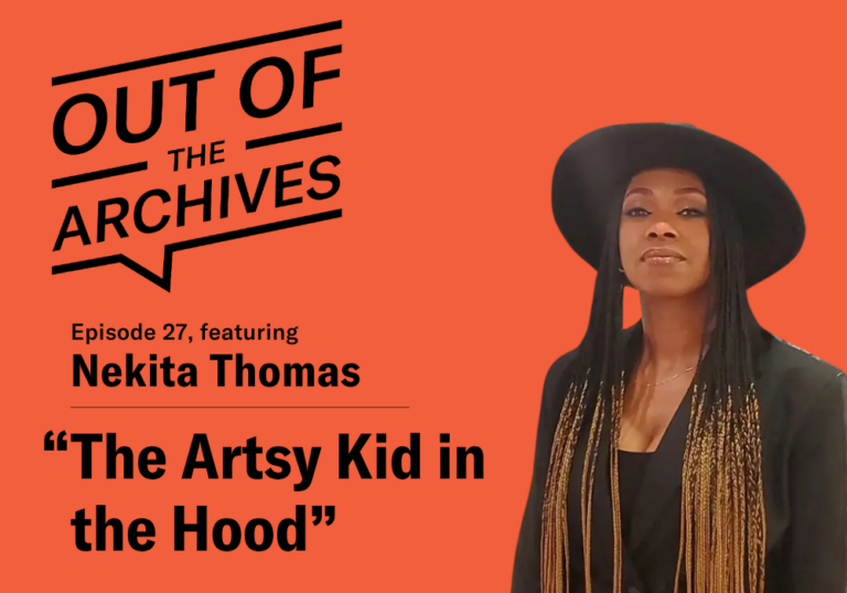 Out of the Archives, episode 27 banner with title Nekita Thomas: The Artsy Kid in the Hood, with a photo of the narrator