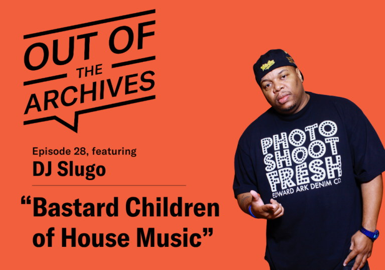 Out of the Archives, episode 28 banner with title The Bastard Children of House Music, with a photo of the narrator DJ Slugo
