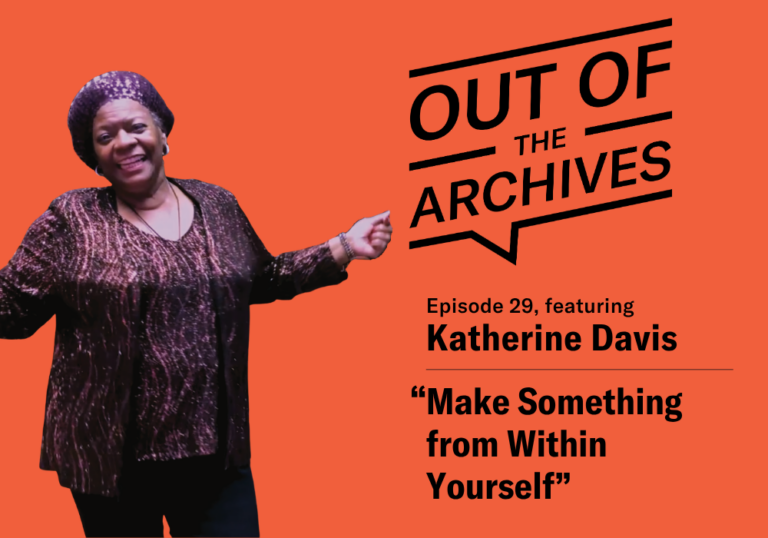 Out of the Archives, episode 29 banner with title Make Something from Within Yourself, with a photo of the narrator Katherine Davis