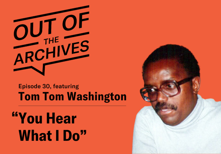 Out of the Archives, episode 30 banner with title You Hear What I Do, with a photo of the narrator Tom Washington